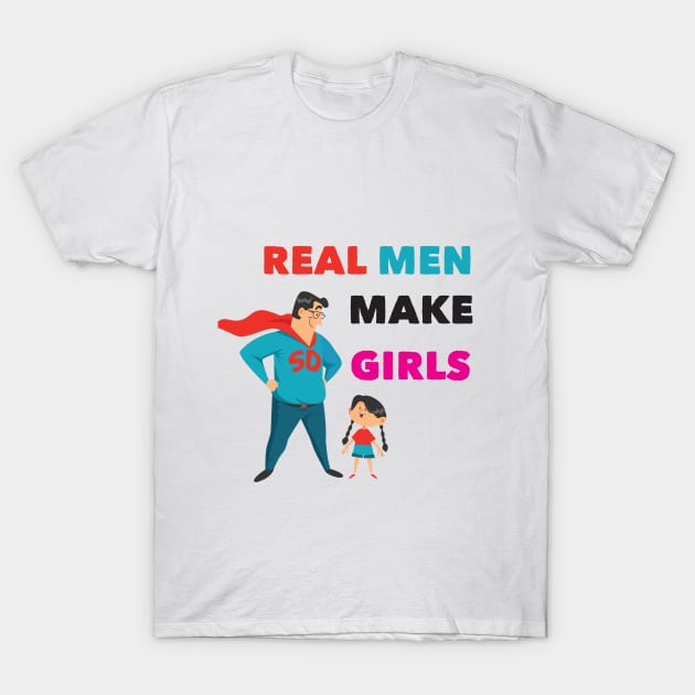 real man make girls father day funny dad gift T-Shirt by DonVector